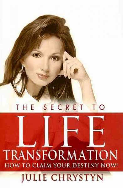 The secret to life transformation : how to claim your destiny now! / Julie Chrystyn.