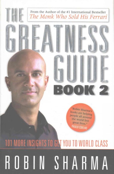 The greatness guide 2 : 101 ways to reach the next level / Robin Sharma.