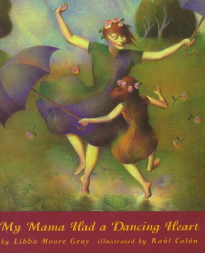 My mama had a dancing heart / by Libba Moore Gray ; illustrated by Raul Colon.
