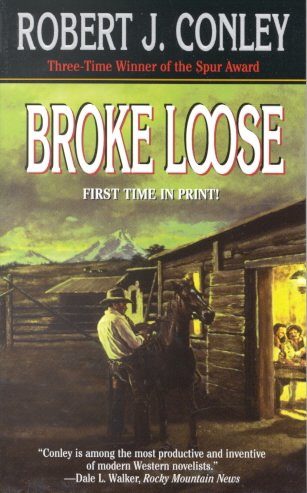 Broke loose / Robert J. Conley.