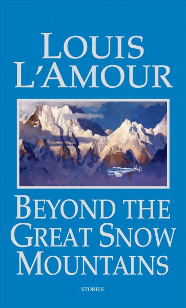 Beyond the great Snow Mountains : stories / Louis L'Amour.