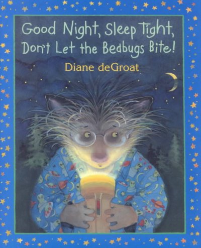Good night, sleep tight, don't let the bedbugs bite! / Diane deGroat.
