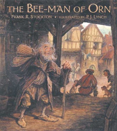 The bee-man of Orn / Frank R. Stockton ; illustrated by P.J. Lynch.
