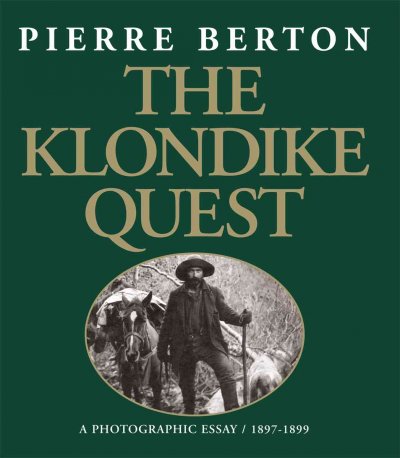 The Klondike quest : a photographic essay, 1897-1899 / written and edited by Pierre Berton ; designed by Frank Newfeld ; photographic research by Barbara Sears.