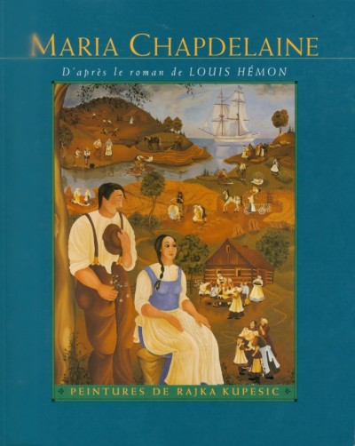 Maria Chapdelaine / d'apres le roman de Louis Hemon ; peintures de Rajka Kupesic ; texte francais d'Helene Rioux.