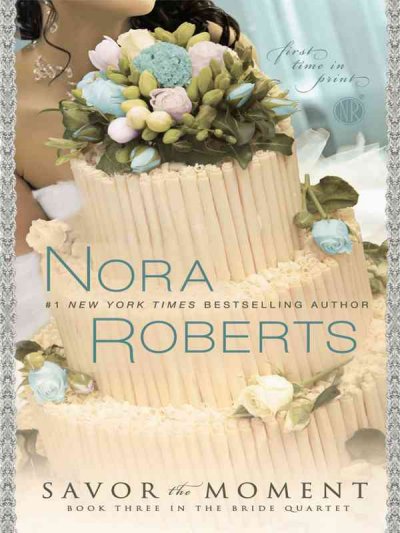 Savor the moment / Nora Roberts.