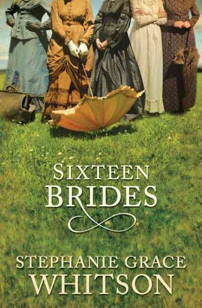 Sixteen brides / Stephanie Grace Whitson.