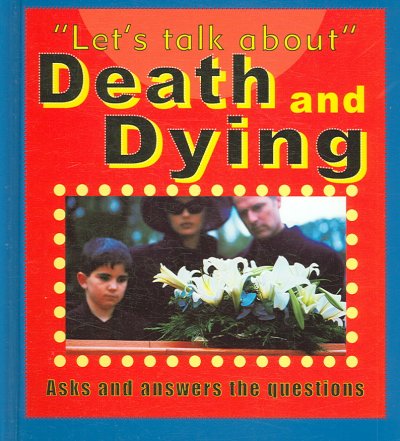 Let's talk about death & dying / by Bruce Sanders.