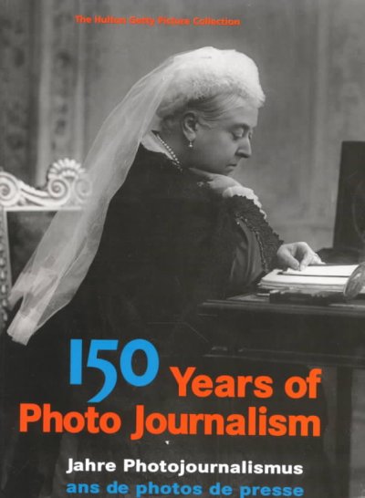 150 years of photo journalism = 150 Jahre Photojournalismus = 150 ans de photos de presse.