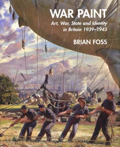 War paint : art, war, state, and identity in Britain, 1939-45 / Brian Foss.