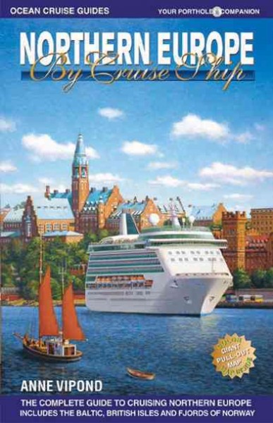 Northern Europe by cruise ship : the complete guide to cruising Northern Europe / Anne Vipond.