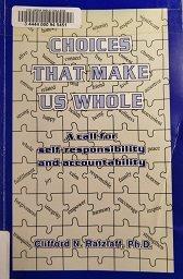 Choices that make us whole : a call for self-responsibility and accountability / Clifford N. Ratzlaff.