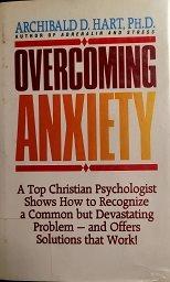 Overcoming anxiety / Archibald D. Hart.