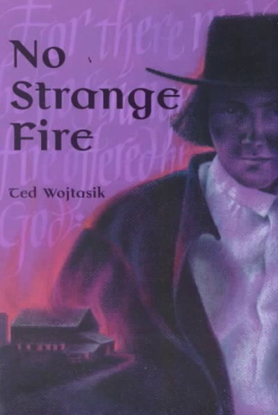No strange fire /  Ted Wojtasik.