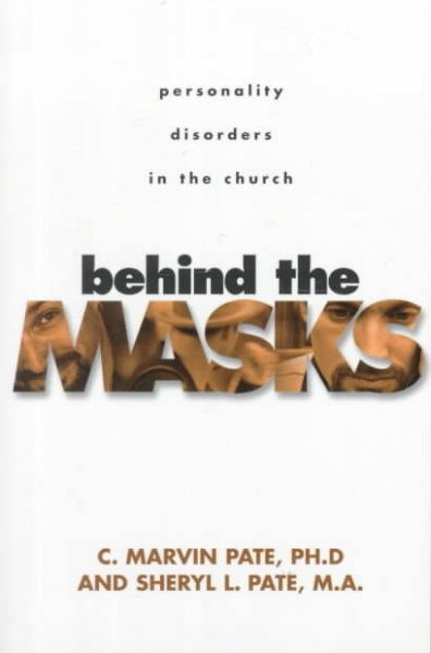Behind the masks : personality disorders in the church / C. Marvin Pate and Sheryl L. Pate.