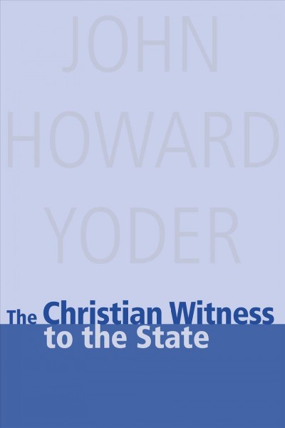 The Christian witness to the state / John Howard Yoder.