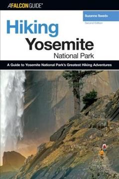 Hiking Yosemite National Park : a guide to Yosemite National Park's greatest hiking adventures / Suzanne Swedo.