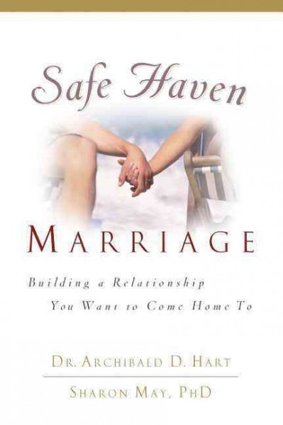 Safe haven marriage : a marriage you can come home to / by Archibald D. Hart, Sharon Hart Morris.