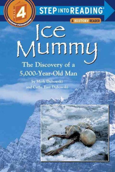 Ice mummy ; #4 : the discovery of a 5,000-year-old man / by Mark Dubowski and Cathy East Dubowski.