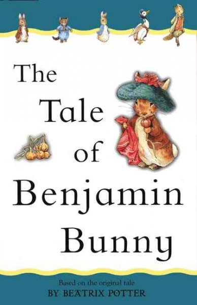 The tale of Benjamin Bunny / by Beatrix Potter.