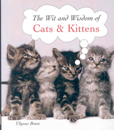 The Wit and Wisdom of Cats & Kittens.