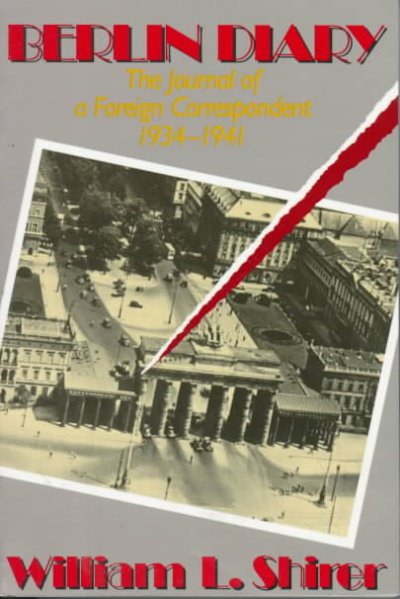 Berlin diary [book] : the journal of a foreign correspondent, 1934-1941 / William L. Shirer.