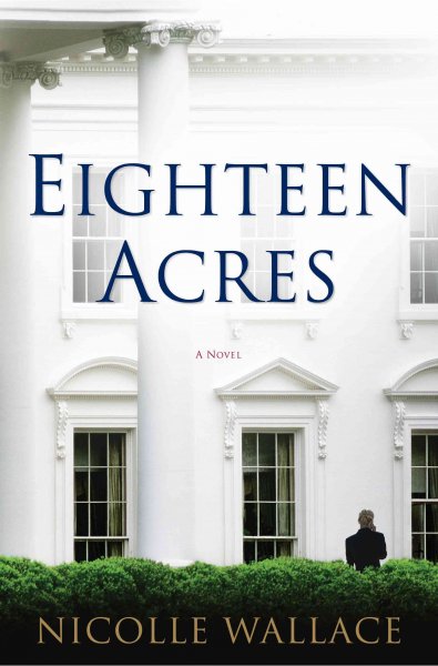 Eighteen acres : a novel / Nicolle Wallace.