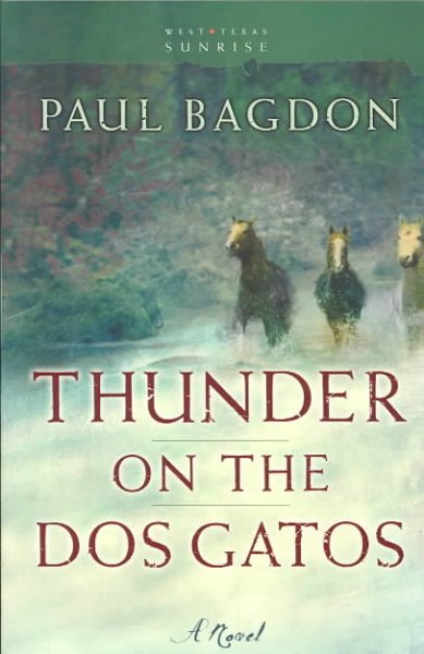 Thunder on the Dos Gatos [book] : a novel / Paul Bagdon.