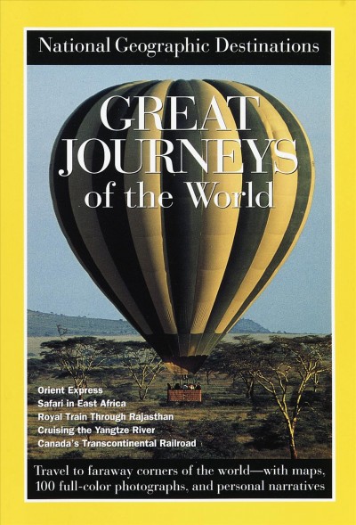 Great journeys of the world / prepared by the Book Division, National Geographic Society ; [contributing authors, Elisabeth B. Booz ... et al. ; contributing photographers, Jodi Cobb ... et al.].