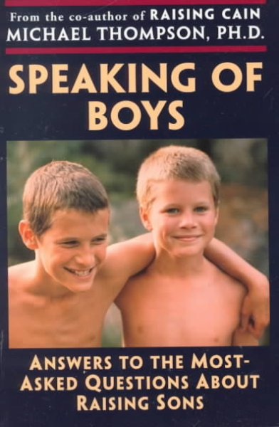 Speaking of boys : answers to the most-asked questions about raising sons / Michael Thompson with Teresa Barker.