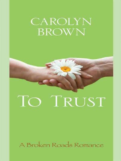 To trust / by Carolyn Brown.