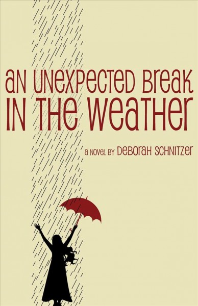An unexpected break in the weather / by Deborah Schnitzer.