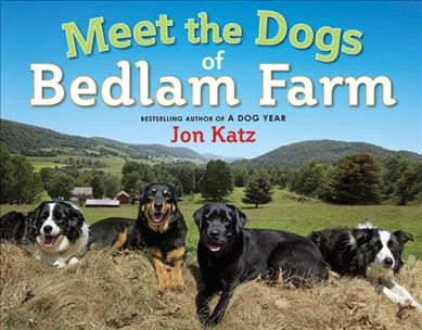 Meet the dogs of Bedlam Farm / Jon Katz.