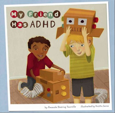 My friend has ADHD / by Amanda Doering Tourville ; illustrated by Kristin Sorra.