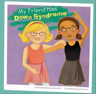 My friend has down syndrome / by Amanda Doering Tourville ; illustrated by Kristin Sorra.