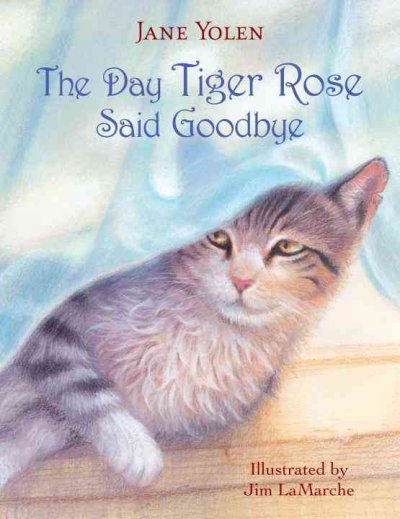 The day Tiger Rose said good-bye / by Jane Yolen ; illustrated by Jim LaMarche.