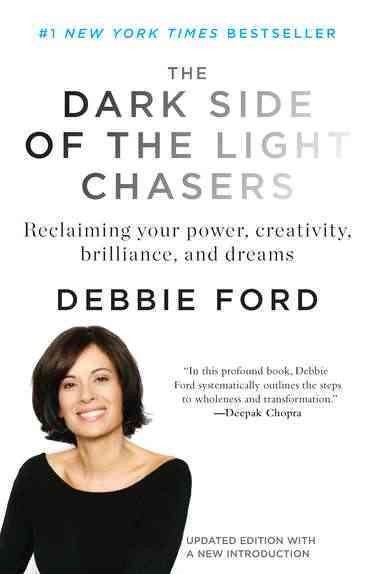 The dark side of the light chasers : reclaiming your power, creativity, brilliance, and dreams / Debbie Ford.