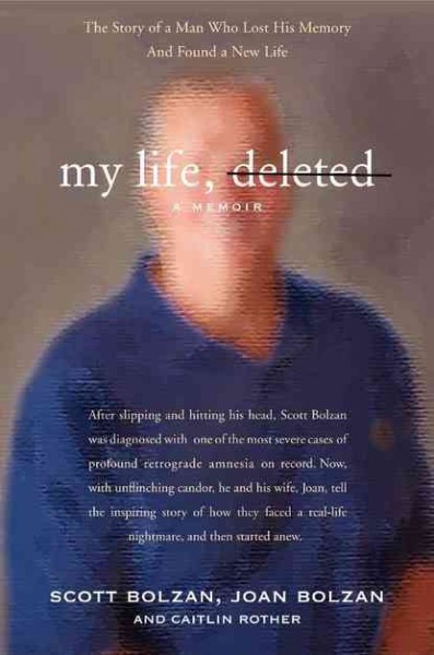 My life, deleted : a memoir / Scott Bolzan, Joan Bolzan and Caitlin Rother.