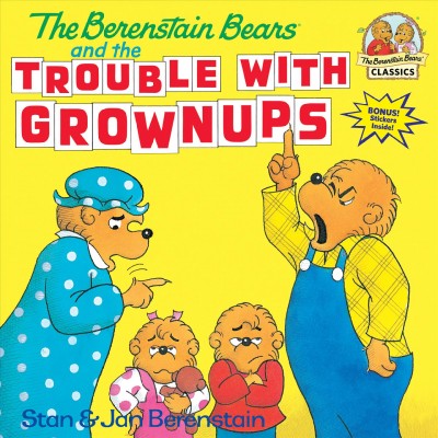 The Berenstain bears and the trouble with grownups / Stan & Jan Berenstain.