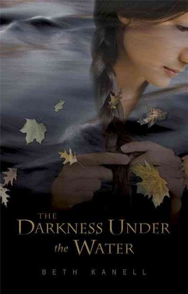 The darkness under the water / Beth Kanell.