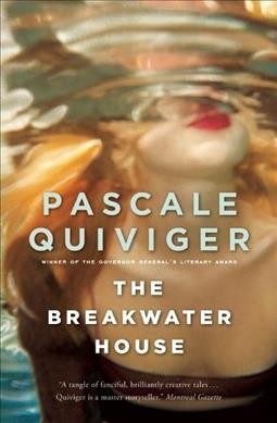 Breakwater house / Pascale Quiviger ; translated by Lazer Lederhendler.