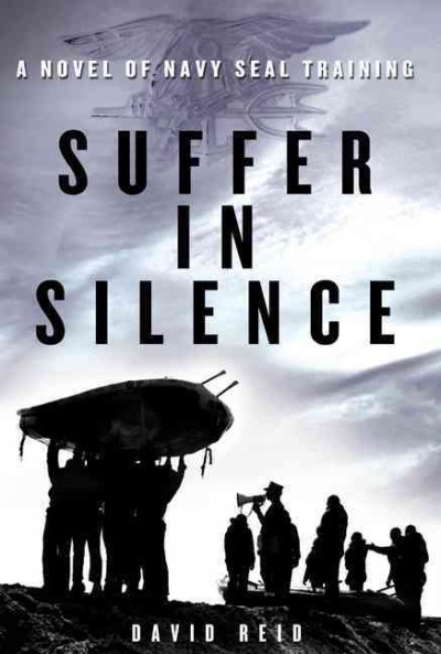 Suffer in silence : a novel of Navy Seal training / David Reid.