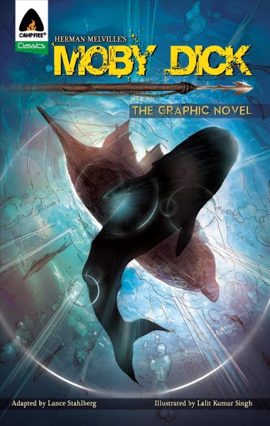 Moby Dick / [adapted from the novel by] Herman Melville ; [wordsmith, Lance Stahlberg ; illustrator, Lalit Kumar Singh ; colorist, Ajo Kurian ; letterers, Bhavnath Chaudhary, Vishal Sharma].