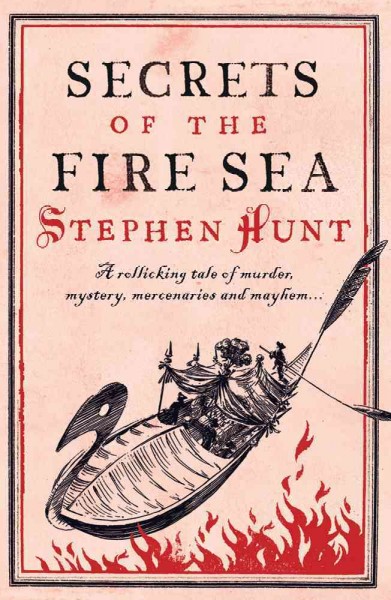 Secrets of the Fire Sea / Stephen Hunt.