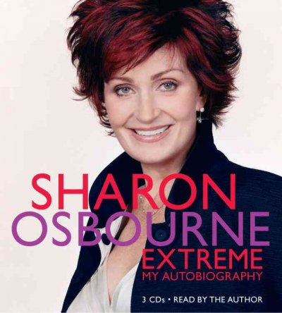 Sharon Osbourne extreme [electronic resource] : my autobiography / Sharon Osbourne.