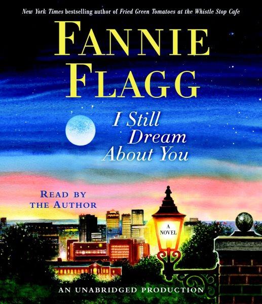 I still dream about you [electronic resource] : [a novel] / Fannie Flagg.