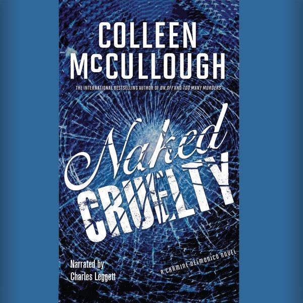 Naked cruelty [electronic resource] / Colleen McCullough.