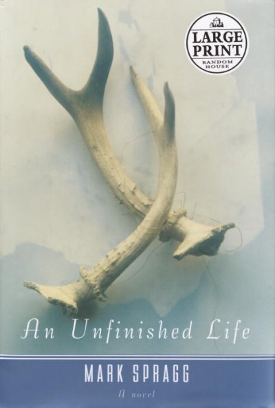 An unfinished life : a novel / Mark Spragg.