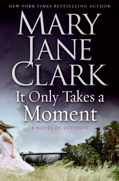 It only takes a moment / Mary Jane Clark. --.