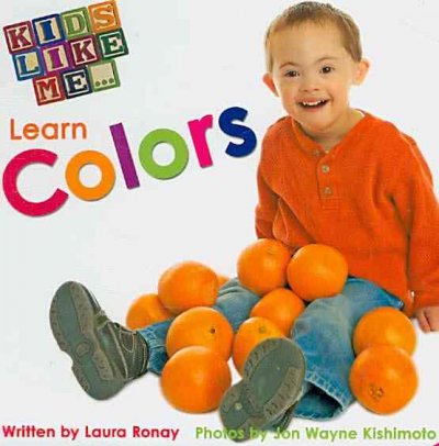 Kids like me-- learn colors / written by Laura Ronay ; photos by Jon Wayne Kishimoto.